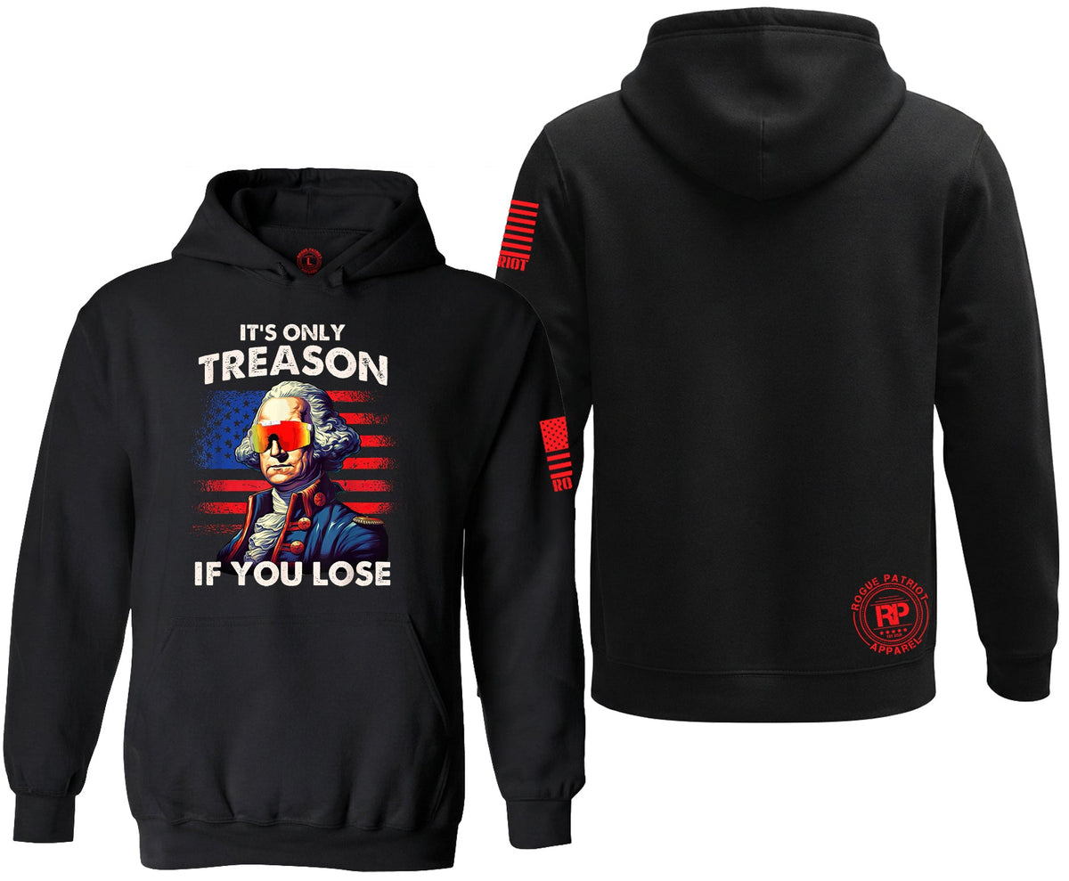 Black pullover hoodie shown from the front and back on a white background. The front features a graphic of a historical figure with an American flag background and the text 'IT'S ONLY TREASON IF YOU LOSE'.
